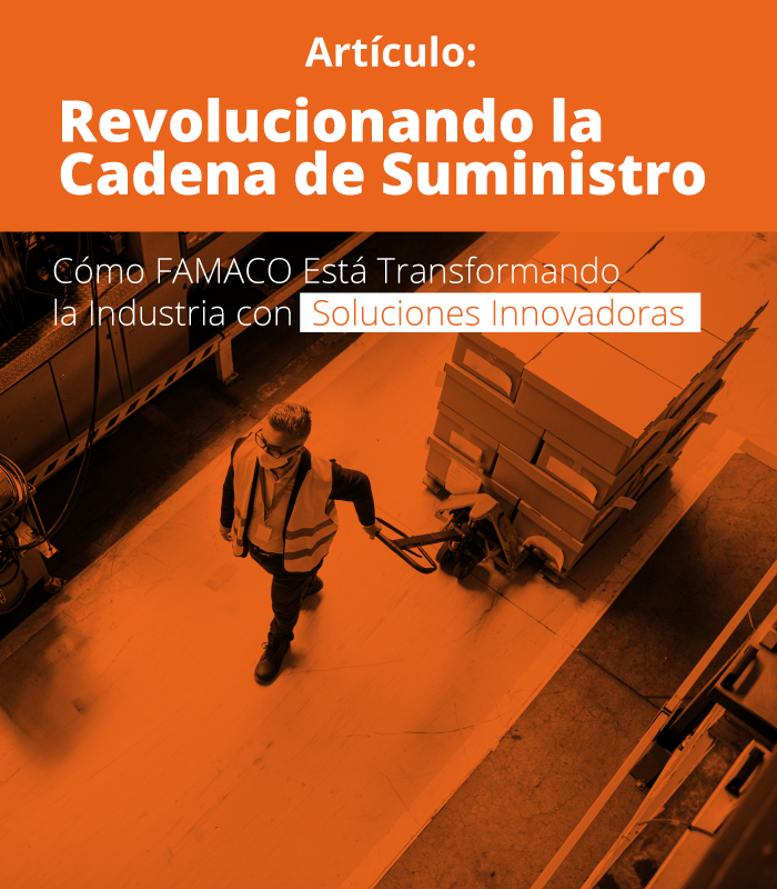 Revolucionando la Cadena de Suministro: Cómo FAMACO Está Transformando la Industria con Soluciones Innovadoras