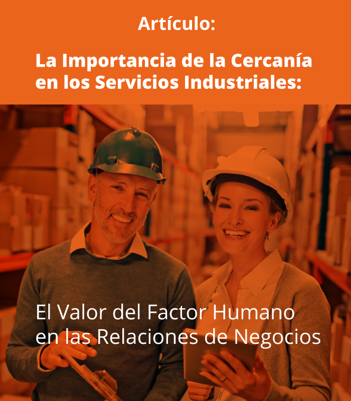 La Importancia de la Cercanía en las Empresas de Servicios Industriales: El Valor del Factor Humano en las Relaciones de Negocios